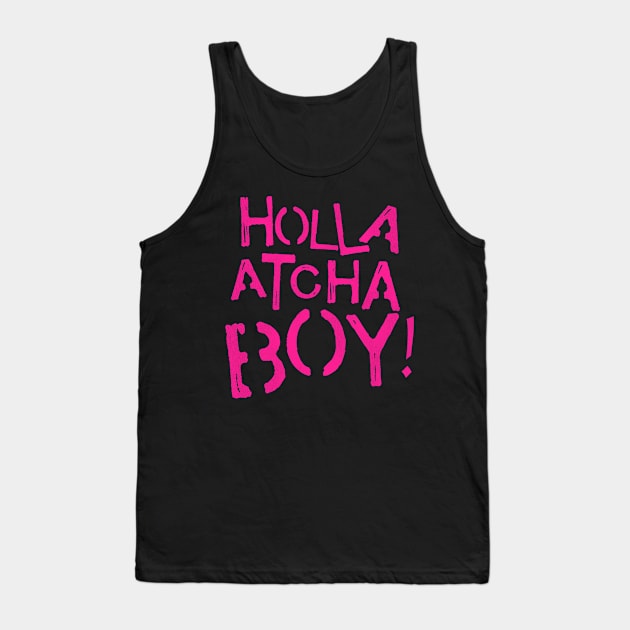 Holla Atcha Boy! Tank Top by darklordpug